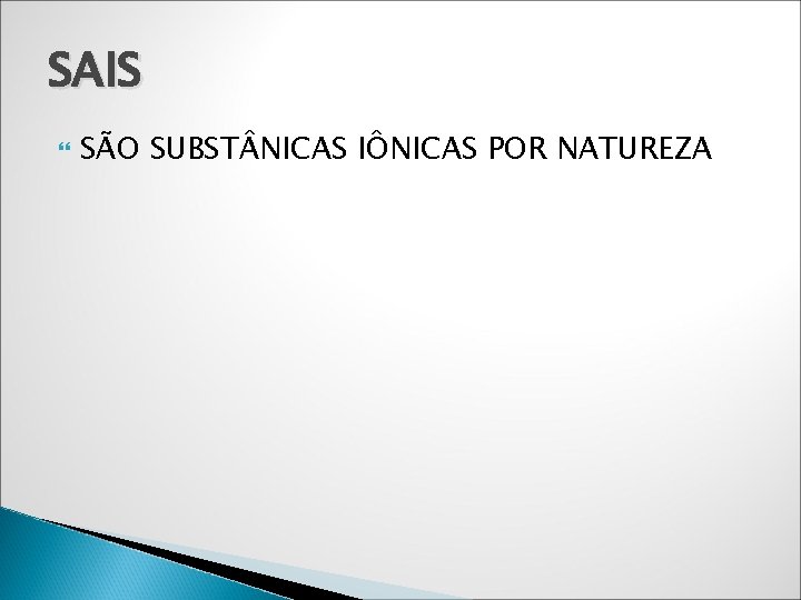 SAIS SÃO SUBST NICAS IÔNICAS POR NATUREZA 