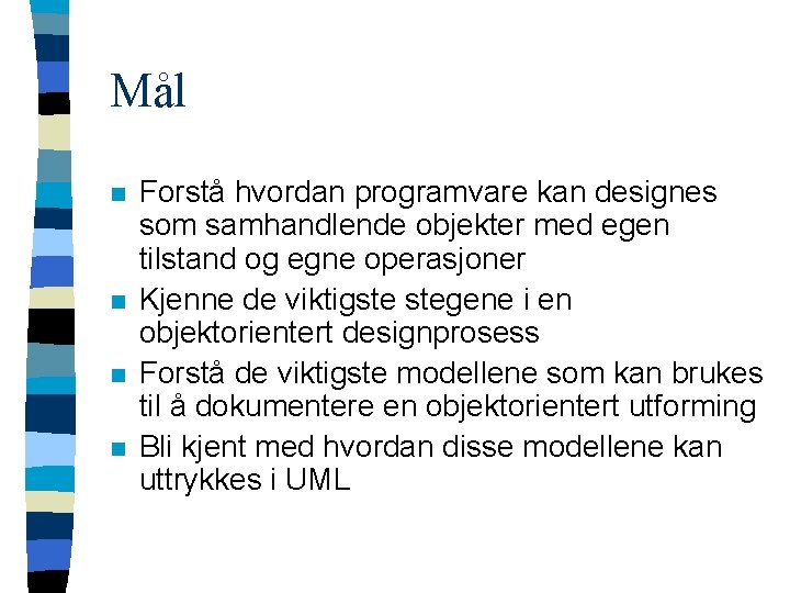 Mål n n Forstå hvordan programvare kan designes som samhandlende objekter med egen tilstand