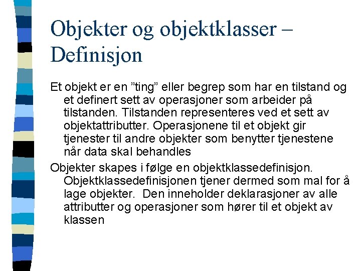 Objekter og objektklasser – Definisjon Et objekt er en ”ting” eller begrep som har