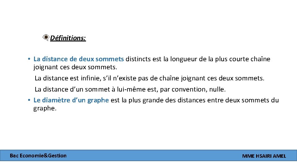 Définitions: • La distance de deux sommets distincts est la longueur de la plus