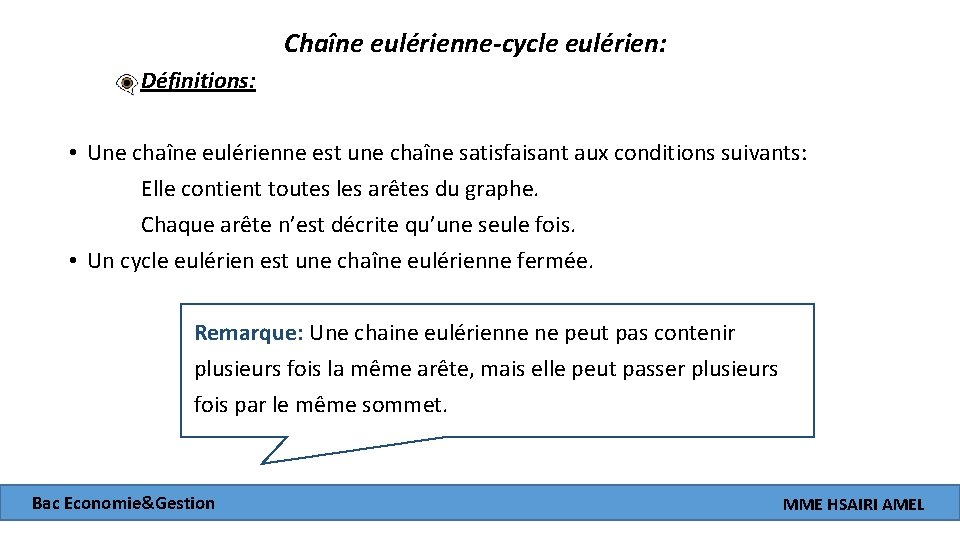 Chaîne eulérienne-cycle eulérien: Définitions: • Une chaîne eulérienne est une chaîne satisfaisant aux conditions