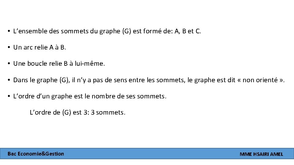  • L’ensemble des sommets du graphe (G) est formé de: A, B et