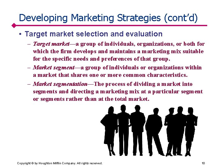 Developing Marketing Strategies (cont’d) • Target market selection and evaluation – Target market—a group