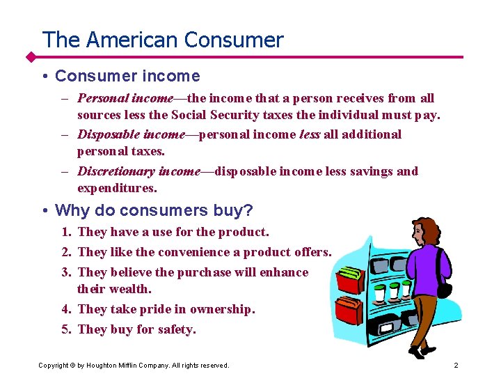 The American Consumer • Consumer income – Personal income—the income that a person receives