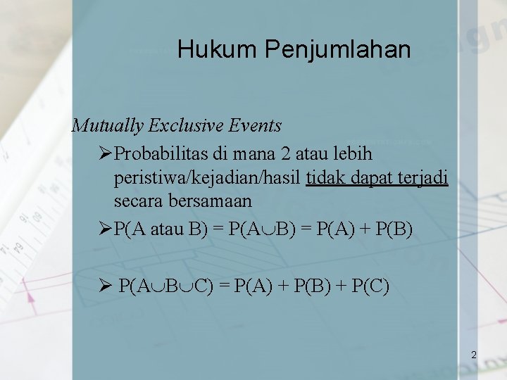 Hukum Penjumlahan Mutually Exclusive Events ØProbabilitas di mana 2 atau lebih peristiwa/kejadian/hasil tidak dapat