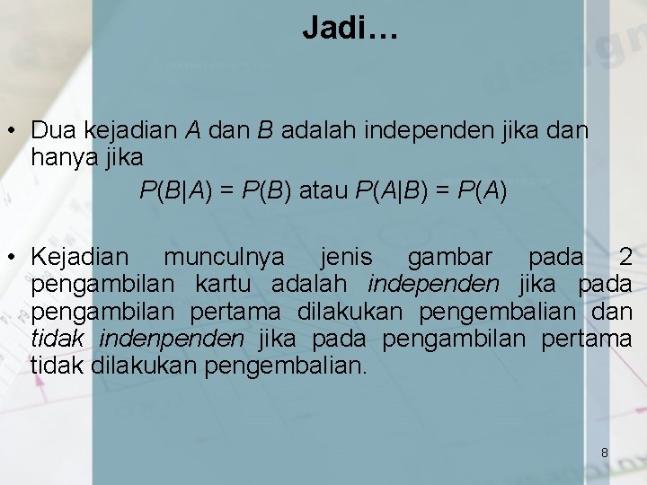 Jadi… • Dua kejadian A dan B adalah independen jika dan hanya jika P(B|A)