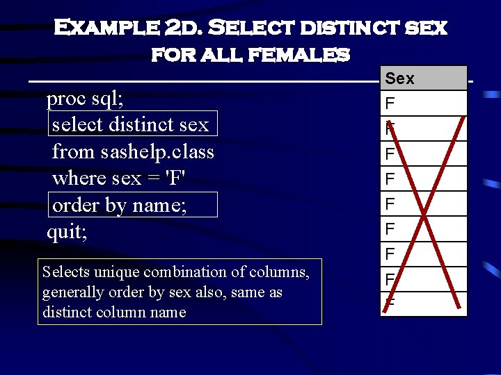Example 2 d. Select distinct sex for all females proc sql; select distinct sex Example 2 d. Select distinct sex for all females proc sql; select distinct sex