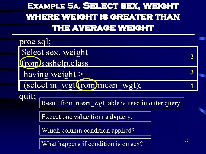 Example 5 a. Select sex, weight where weight is greater than the average weight Example 5 a. Select sex, weight where weight is greater than the average weight