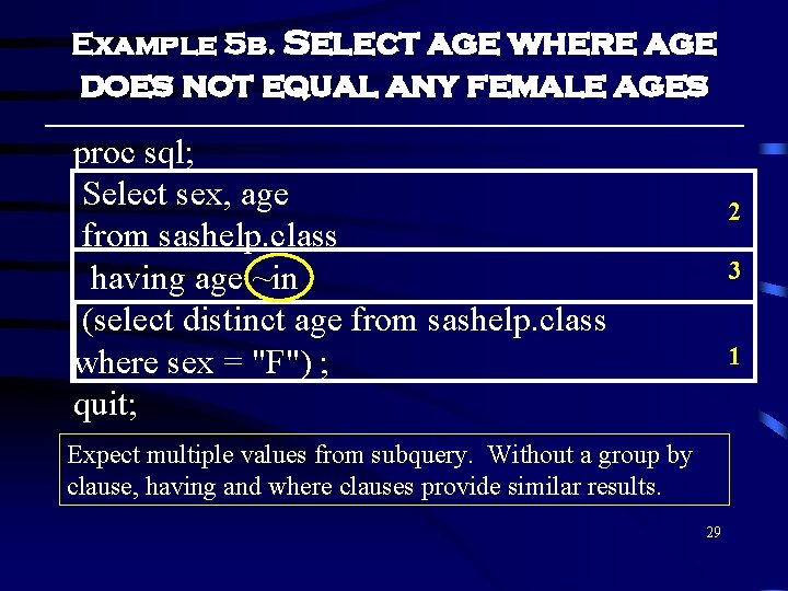 Example 5 b. Select age where age does not equal any female ages proc Example 5 b. Select age where age does not equal any female ages proc