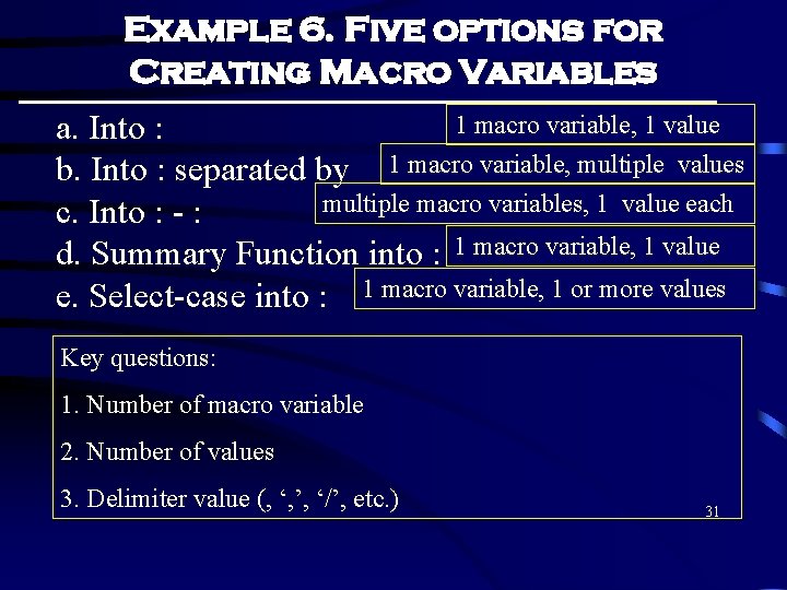 Example 6. Five options for Creating Macro Variables 1 macro variable, 1 value a. Example 6. Five options for Creating Macro Variables 1 macro variable, 1 value a.