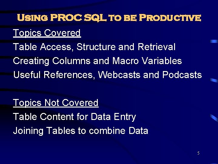 Using PROC SQL to be Productive Topics Covered Table Access, Structure and Retrieval Creating Using PROC SQL to be Productive Topics Covered Table Access, Structure and Retrieval Creating