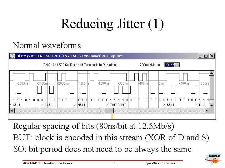 Reducing Jitter (1) Normal waveforms Regular spacing of bits (80 ns/bit at 12. 5
