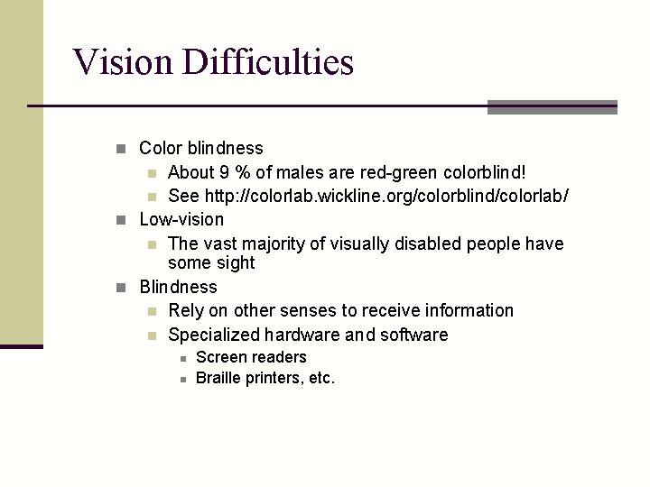 Vision Difficulties n Color blindness About 9 % of males are red-green colorblind! n
