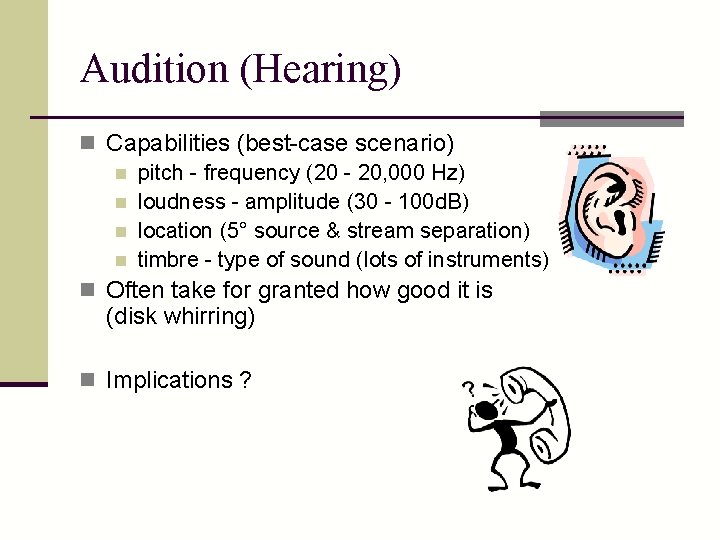 Audition (Hearing) n Capabilities (best-case scenario) n pitch - frequency (20 - 20, 000