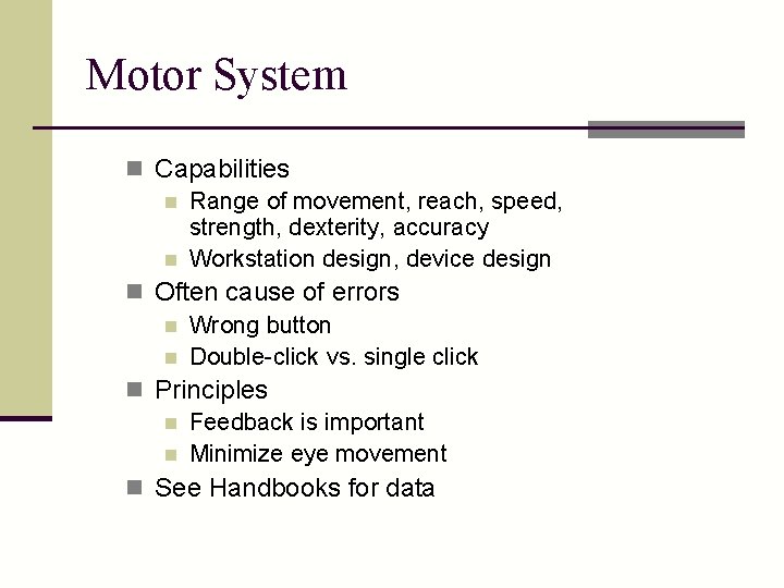 Motor System n Capabilities n Range of movement, reach, speed, strength, dexterity, accuracy n