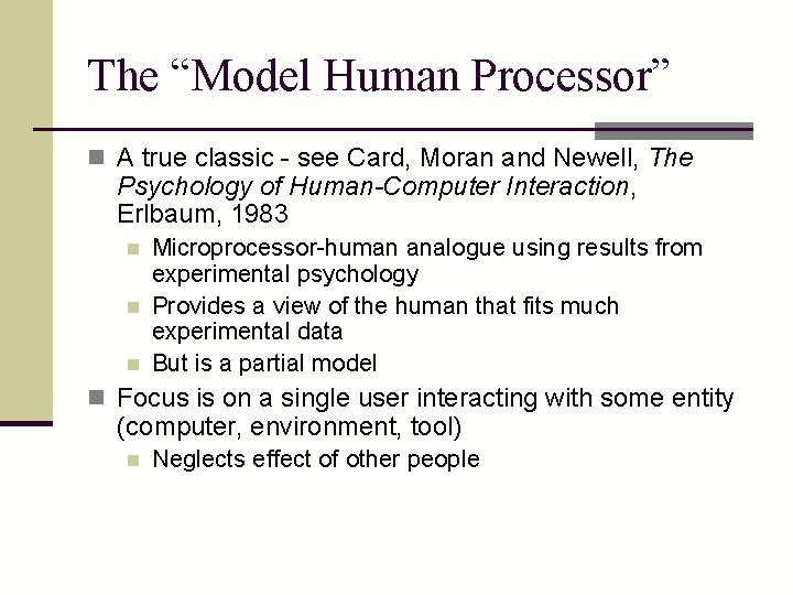 The “Model Human Processor” n A true classic - see Card, Moran and Newell,