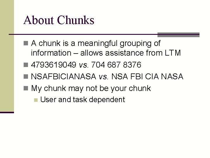 About Chunks n A chunk is a meaningful grouping of information – allows assistance