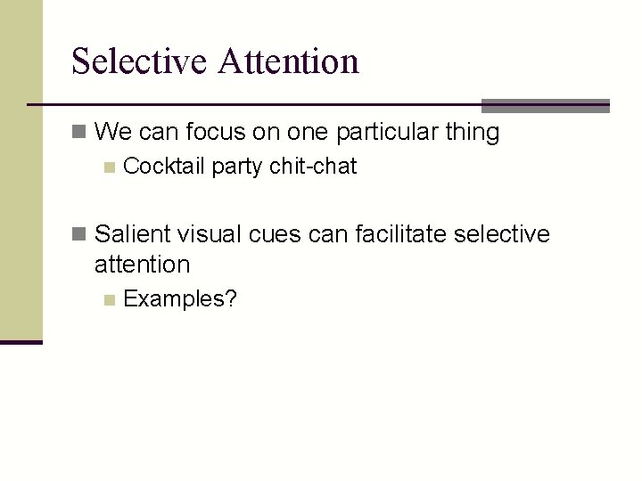 Selective Attention n We can focus on one particular thing n Cocktail party chit-chat