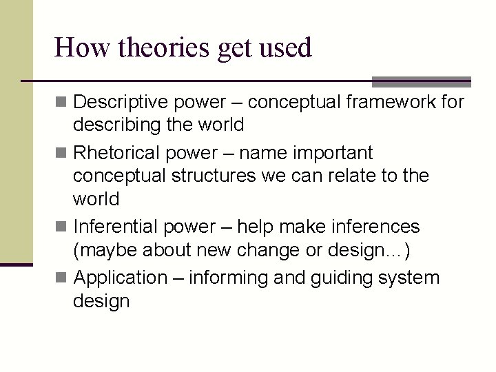 How theories get used n Descriptive power – conceptual framework for describing the world