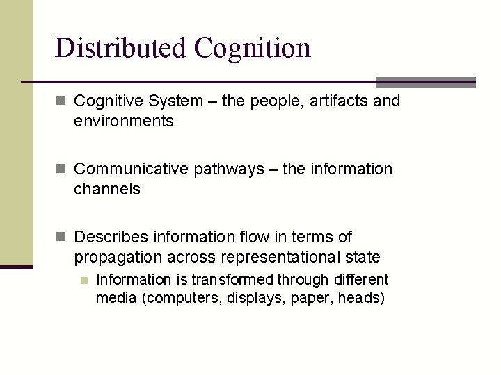 Distributed Cognition n Cognitive System – the people, artifacts and environments n Communicative pathways