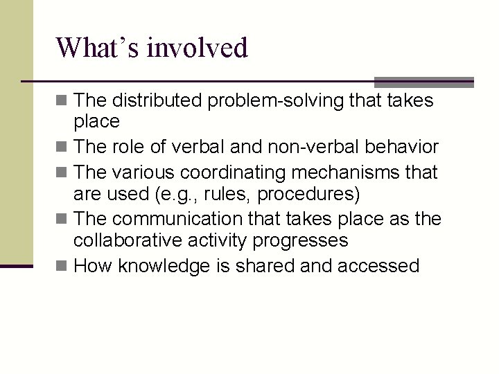 What’s involved n The distributed problem-solving that takes place n The role of verbal