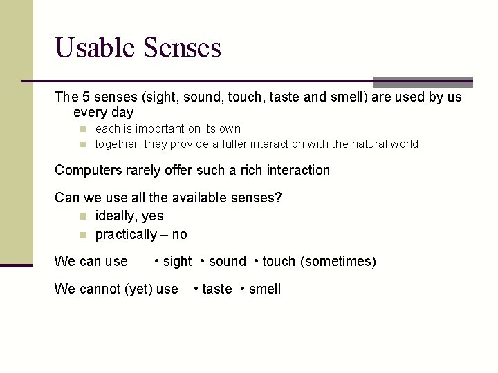 Usable Senses The 5 senses (sight, sound, touch, taste and smell) are used by