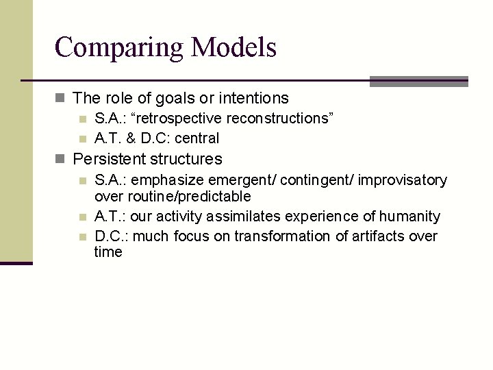 Comparing Models n The role of goals or intentions n S. A. : “retrospective