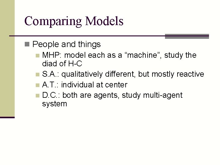 Comparing Models n People and things n MHP: model each as a “machine”, study