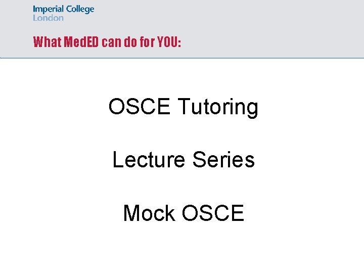 What Med. ED can do for YOU: OSCE Tutoring Lecture Series Mock OSCE 