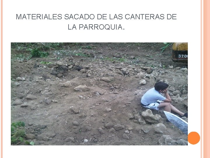 MATERIALES SACADO DE LAS CANTERAS DE LA PARROQUIA. 