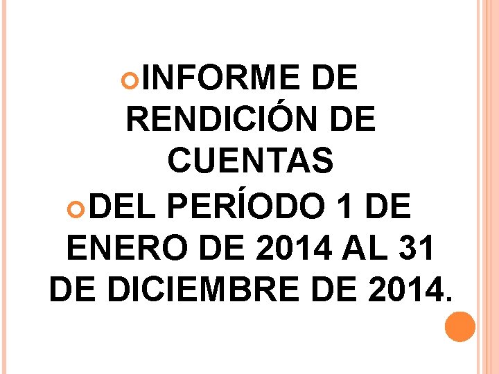  INFORME DE RENDICIÓN DE CUENTAS DEL PERÍODO 1 DE ENERO DE 2014 AL