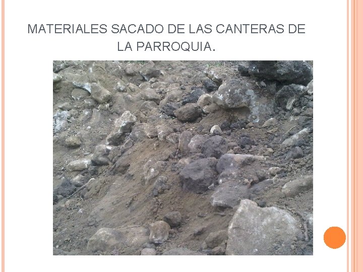MATERIALES SACADO DE LAS CANTERAS DE LA PARROQUIA. 