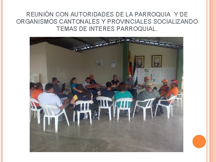 REUNIÓN CON AUTORIDADES DE LA PARROQUIA Y DE ORGANISMOS CANTONALES Y PROVINCIALES SOCIALIZANDO TEMAS