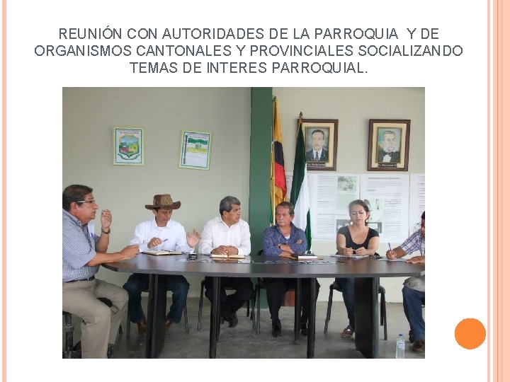 REUNIÓN CON AUTORIDADES DE LA PARROQUIA Y DE ORGANISMOS CANTONALES Y PROVINCIALES SOCIALIZANDO TEMAS