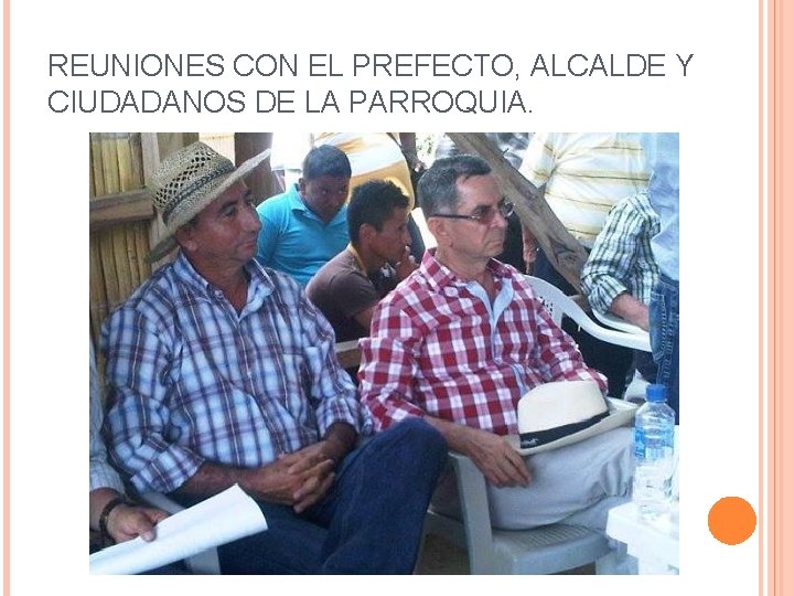 REUNIONES CON EL PREFECTO, ALCALDE Y CIUDADANOS DE LA PARROQUIA. 