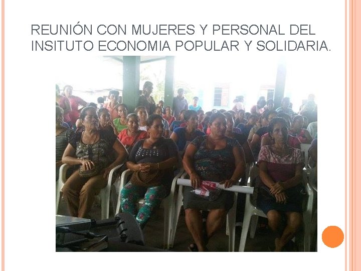 REUNIÓN CON MUJERES Y PERSONAL DEL INSITUTO ECONOMIA POPULAR Y SOLIDARIA. 