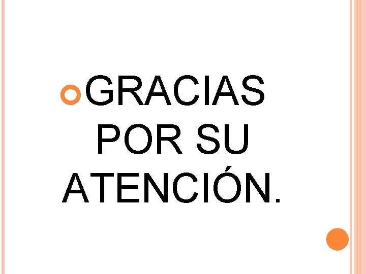  GRACIAS POR SU ATENCIÓN. 