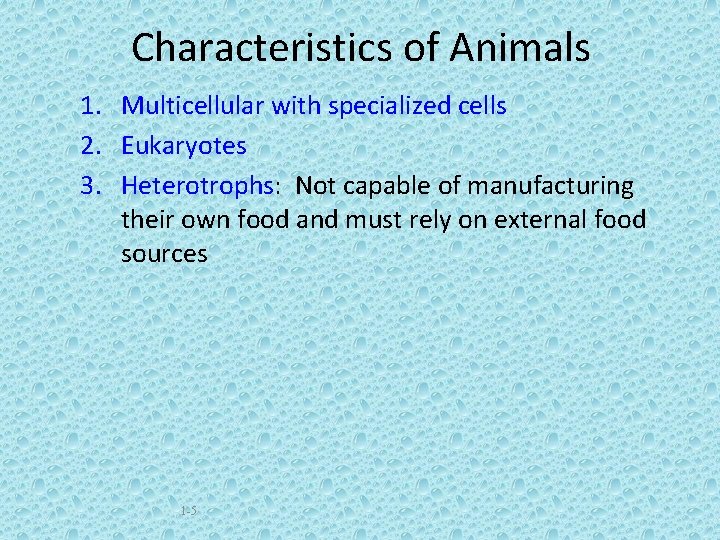 Characteristics of Animals 1. Multicellular with specialized cells 2. Eukaryotes 3. Heterotrophs: Not capable