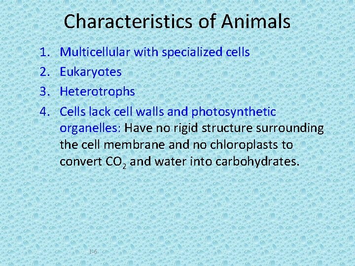 Characteristics of Animals 1. 2. 3. 4. Multicellular with specialized cells Eukaryotes Heterotrophs Cells
