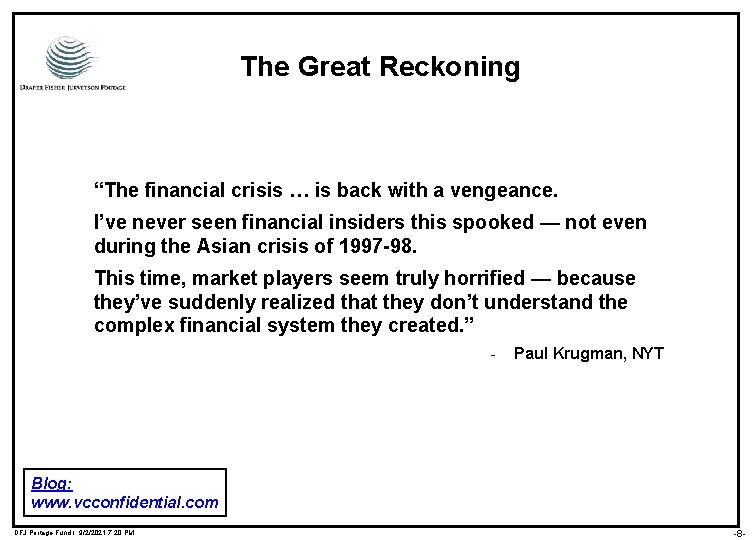 The Great Reckoning “The financial crisis … is back with a vengeance. I’ve never