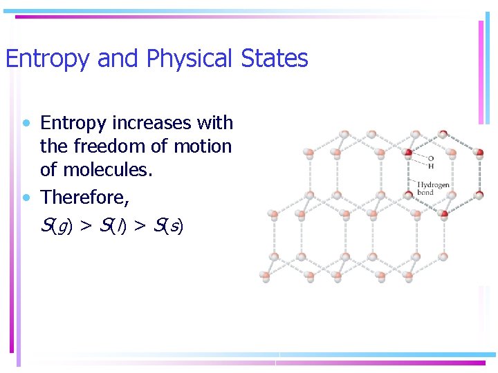 Entropy and Physical States • Entropy increases with the freedom of motion of molecules.