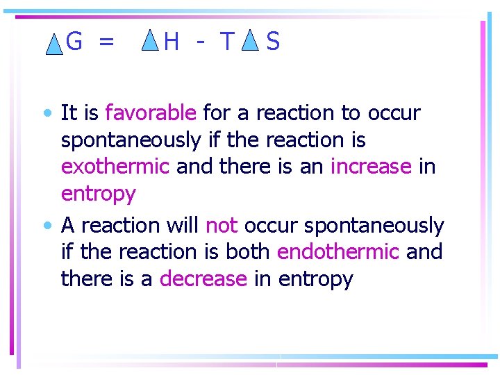 G = H - T S • It is favorable for a reaction to