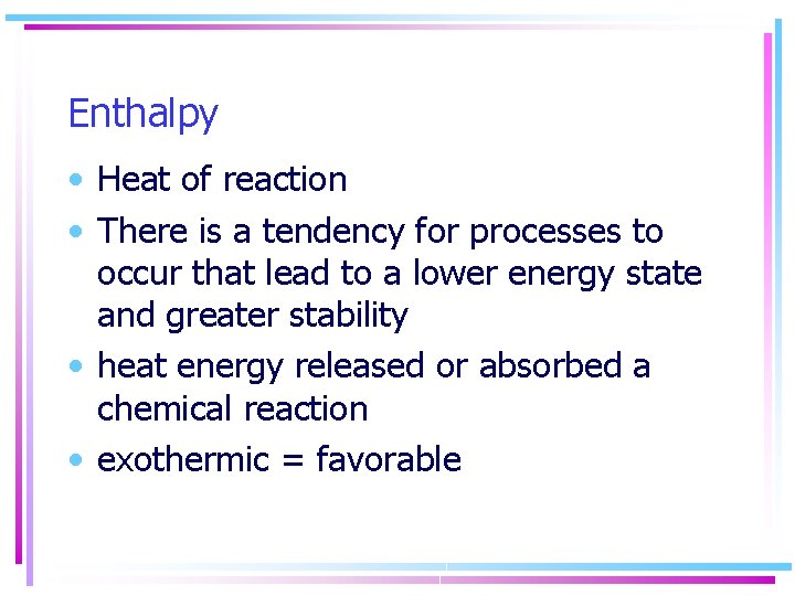 Enthalpy • Heat of reaction • There is a tendency for processes to occur