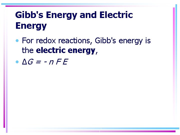 Gibb's Energy and Electric Energy • For redox reactions, Gibb's energy is the electric