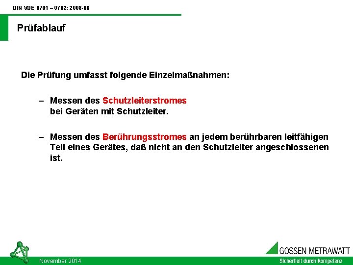 DIN VDE 0701 – 0702: 2008 -06 Prüfablauf Die Prüfung umfasst folgende Einzelmaßnahmen: –