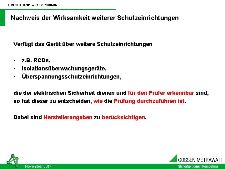 DIN VDE 0701 – 0702: 2008 -06 Nachweis der Wirksamkeit weiterer Schutzeinrichtungen Verfügt das