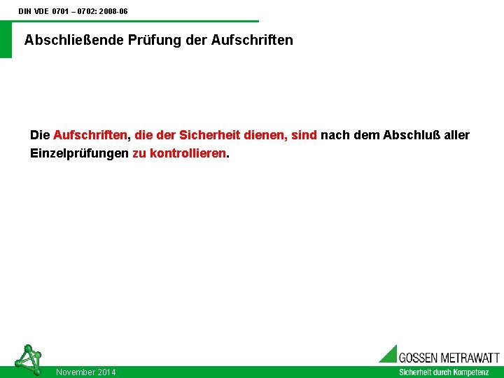 DIN VDE 0701 – 0702: 2008 -06 Abschließende Prüfung der Aufschriften Die Aufschriften, die