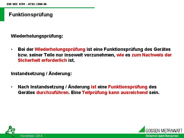 DIN VDE 0701 – 0702: 2008 -06 Funktionsprüfung Wiederholungsprüfung: • Bei der Wiederholungsprüfung ist