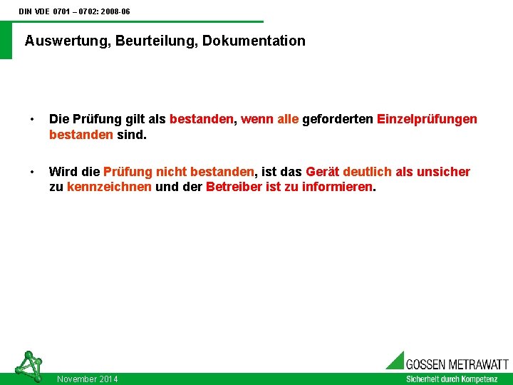 DIN VDE 0701 – 0702: 2008 -06 Auswertung, Beurteilung, Dokumentation • Die Prüfung gilt