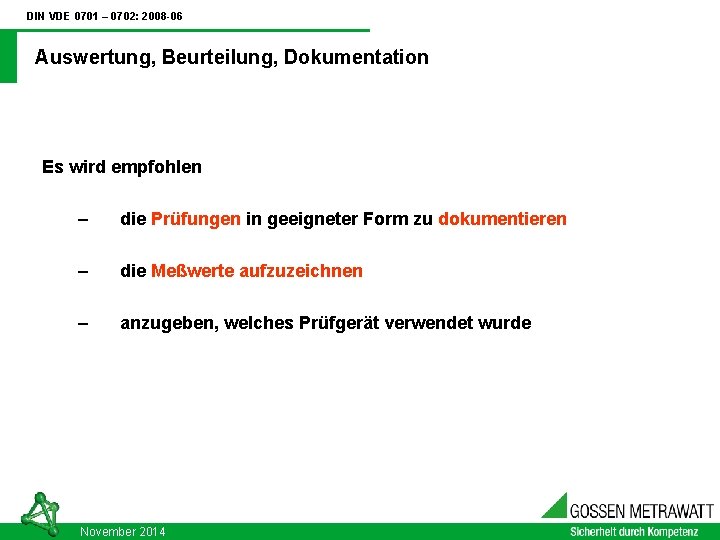 DIN VDE 0701 – 0702: 2008 -06 Auswertung, Beurteilung, Dokumentation Es wird empfohlen –